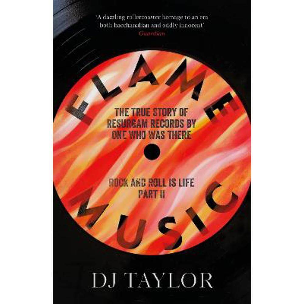 Flame Music: Rock and Roll is Life: Part II: The True Story of Resurgam Records by One Who Was There (Paperback) - D.J. Taylor